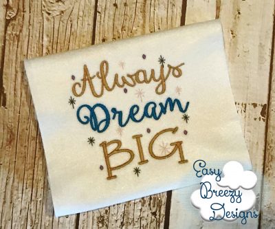 Always Dream Big Embroidery Design - Machine Embroidery Files - Digital Download