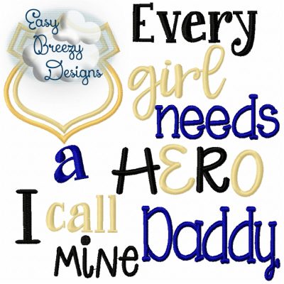 Every Girl Needs a Hero, Police Hero Saying Embroidery - Machine Embroidery Files - Digital Download Only