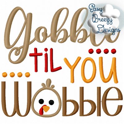 Gobble Til You Wobble, Thanksgiving Saying Embroidery, Turkey Applique - Machine Embroidery Files - Digital Download